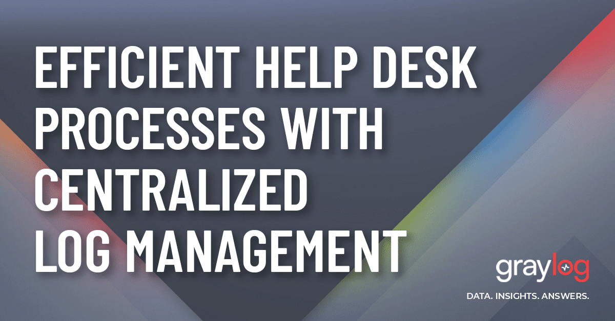 Efficient Help Desk Processes with Centralized Log Management