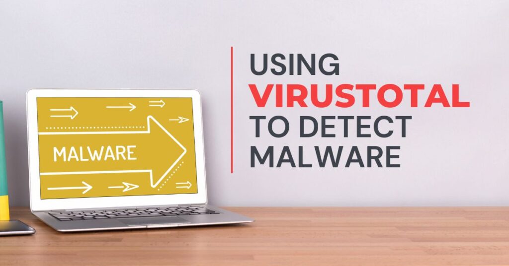 Using Virustotal to Detect Malware