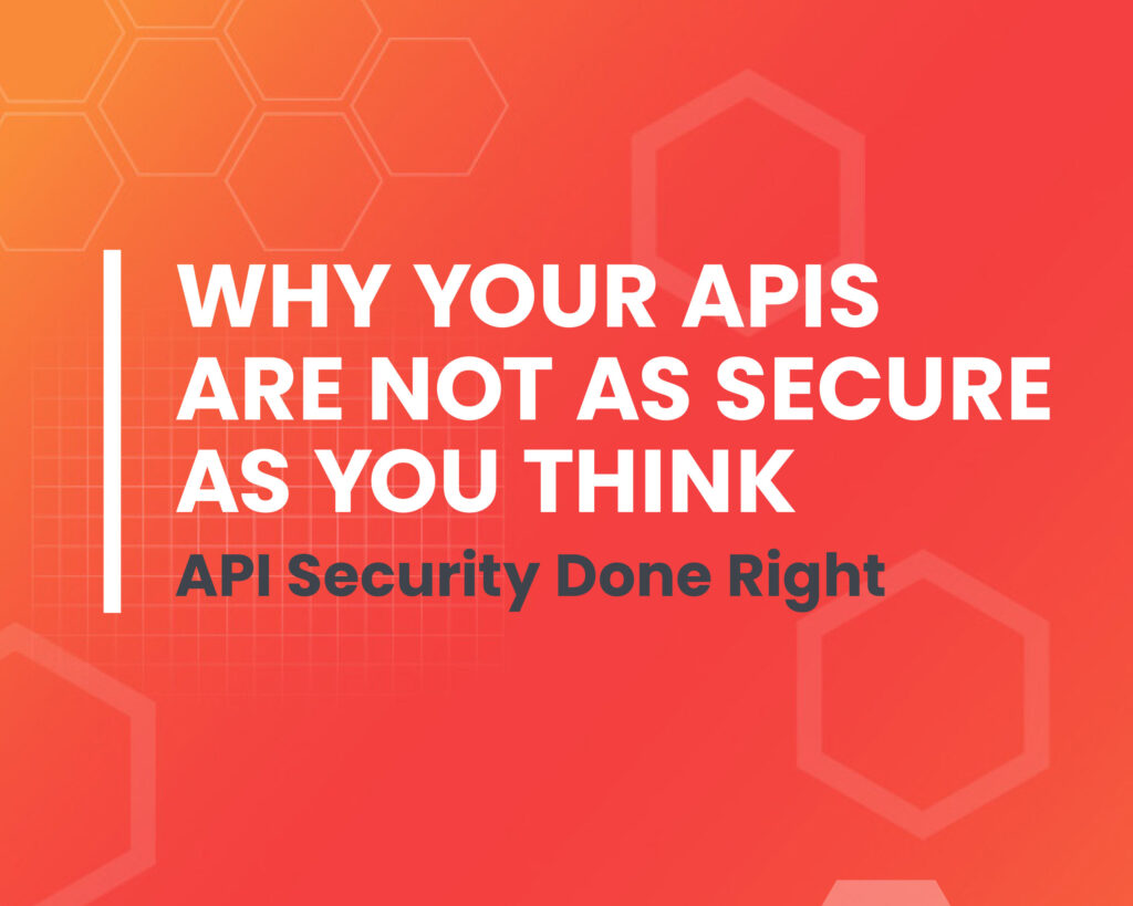 Why Your APIs are not as secure as you think