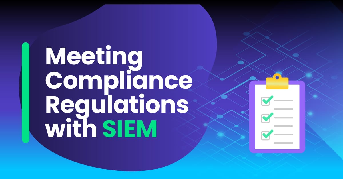 Meeting Compliance Regulations with SIEM