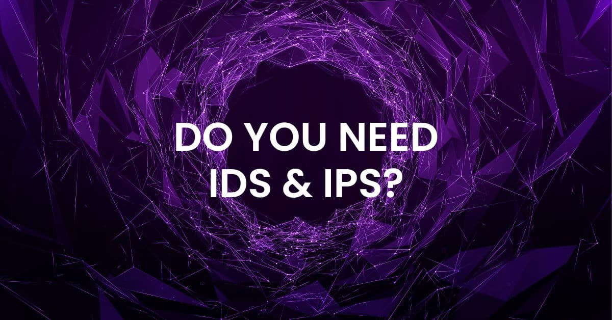 Do You Need IDS & IPS