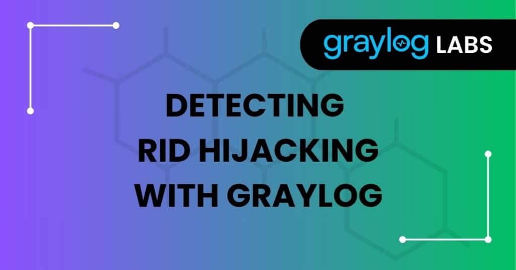 Detecting RID Hijacking with Graylog