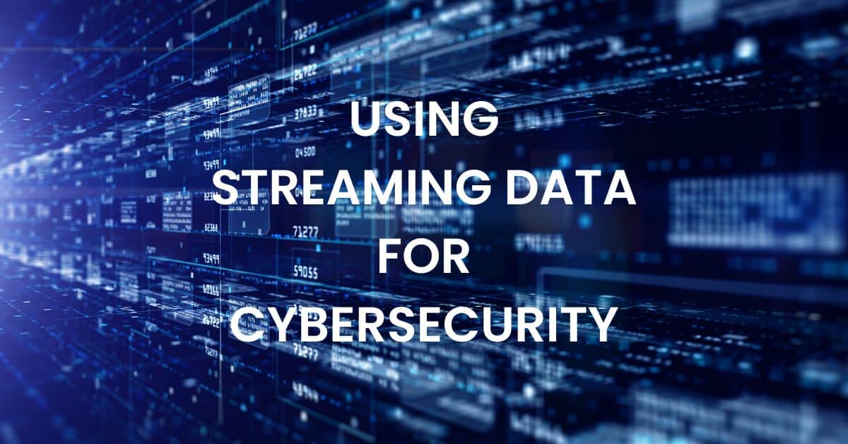 Data Streaming for Cybersecurity