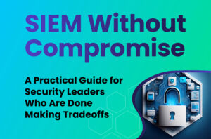SIEM Without Compromise