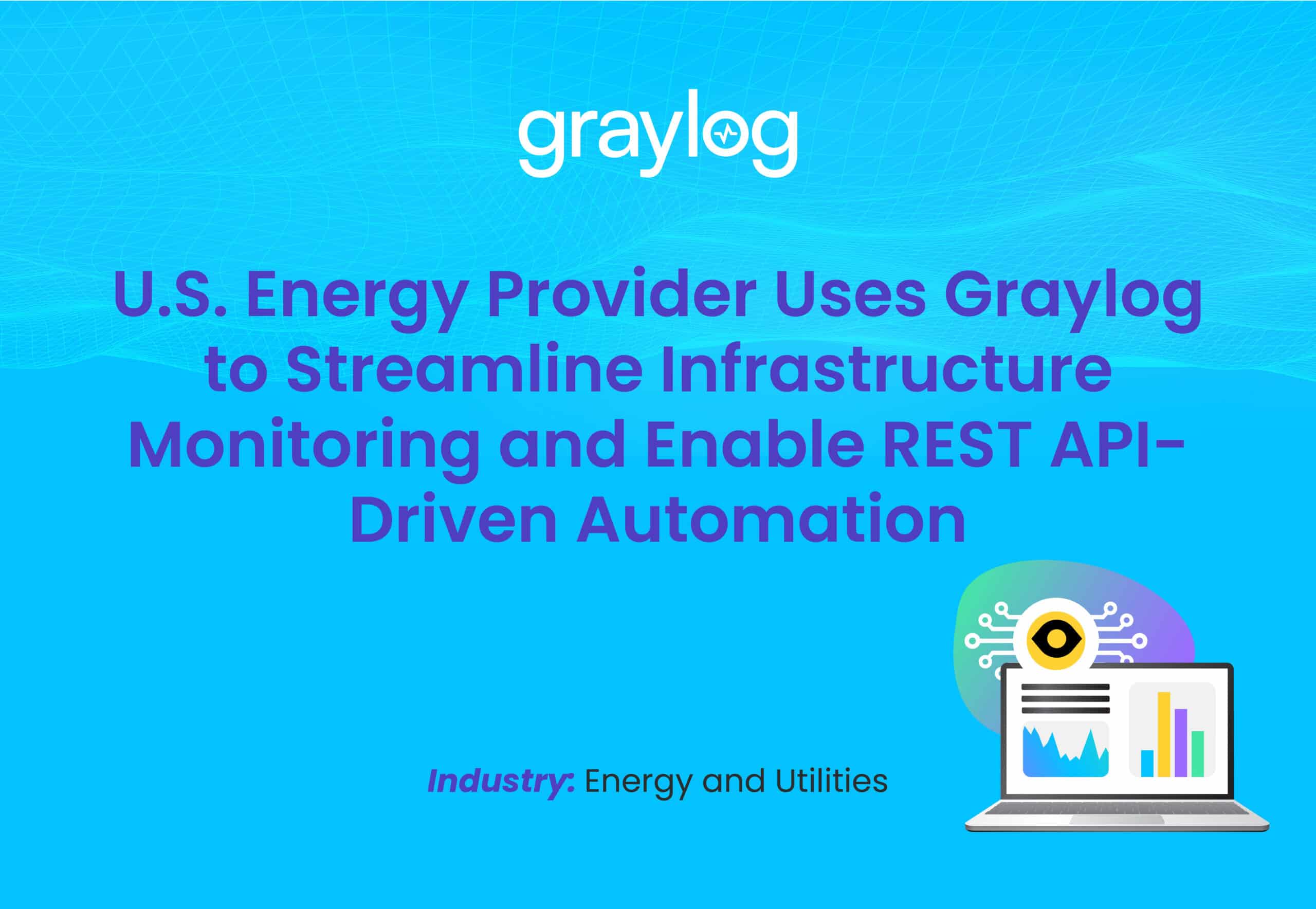 U.S. Energy Leader Drives Project Success and Operational Efficiency with Graylog