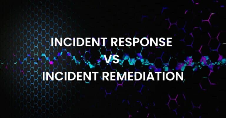 Understanding Incident Response vs Incident Remediation