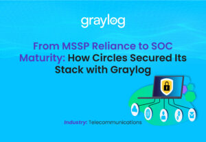 From MSSP Reliance to SOC Maturity - How Circles Secured Its Stack with Graylog