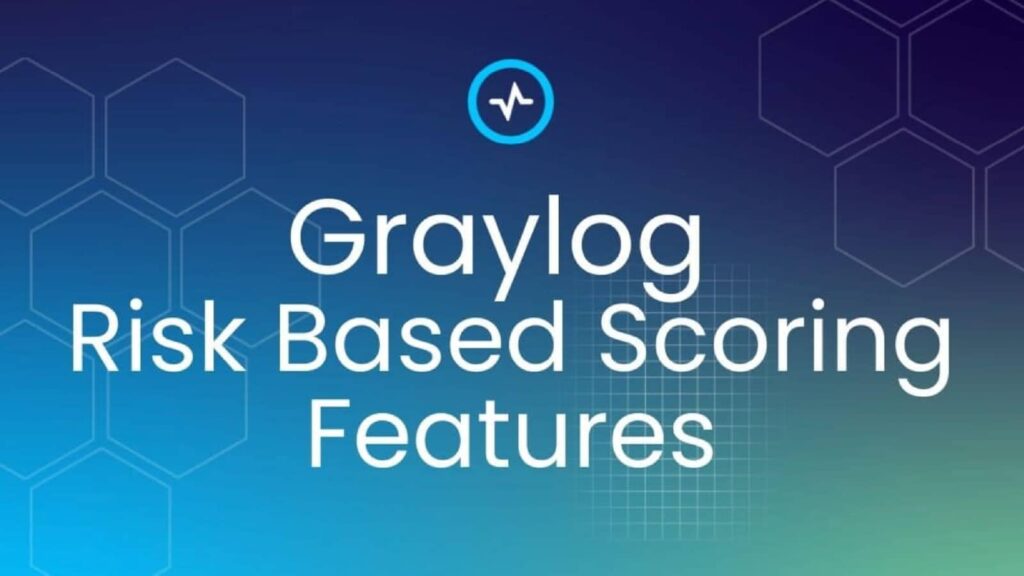 Graylog Risk Based Scoring Features