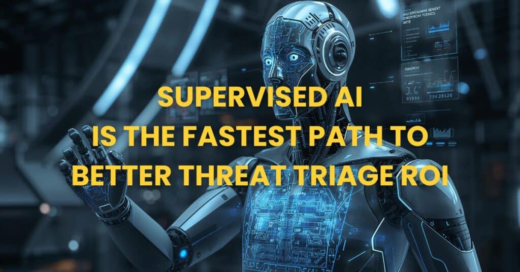 Supervised AI Is the Fastest Path to Better Threat Triage ROI