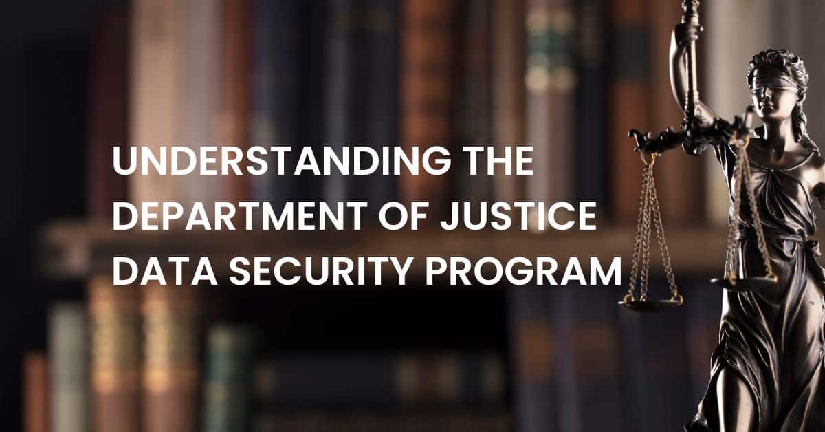 Understanding the Department of Justice Data Security Program