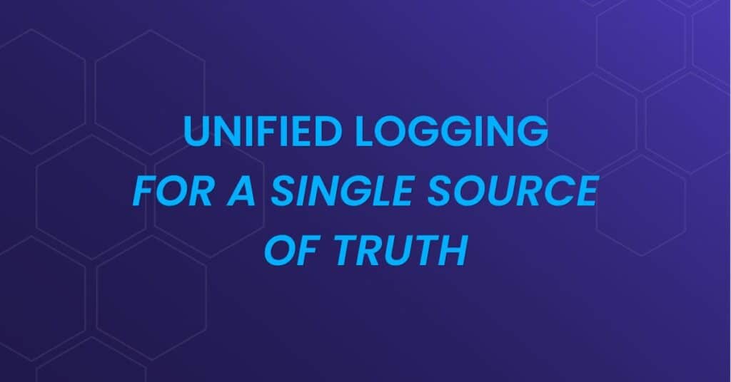 Unified Logging for a Single Source of Truth