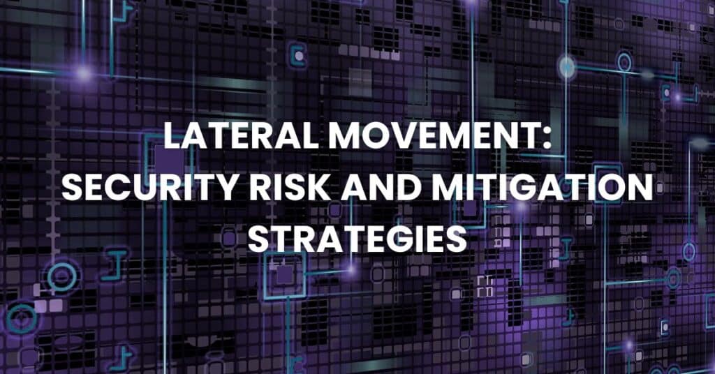 Lateral Movement: Security Risk and Mitigation Strategies