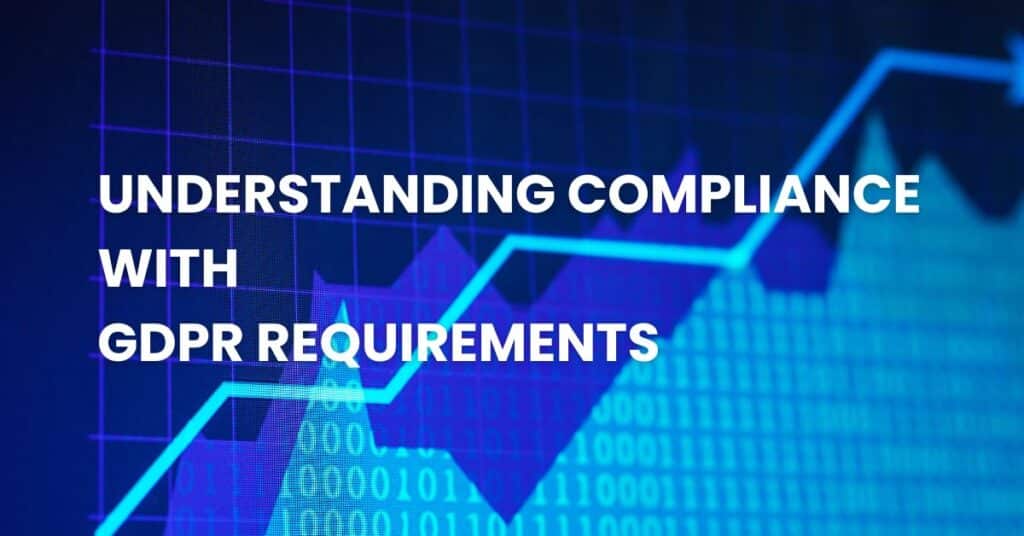 Understanding Compliance with GDPR Requirements