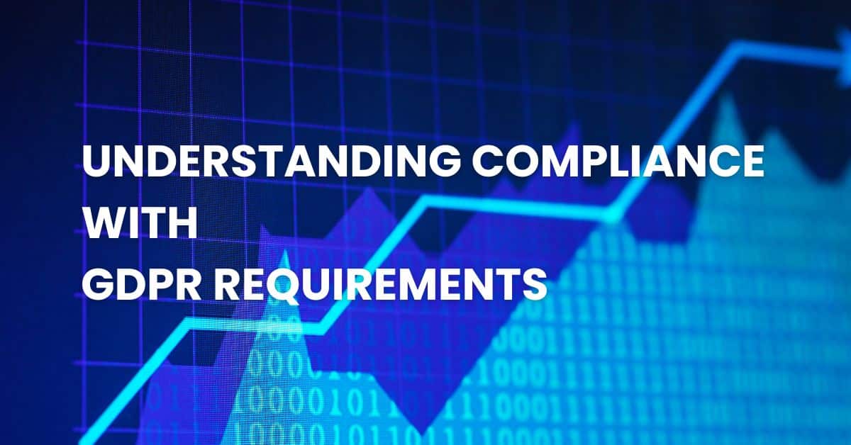 Understanding Compliance with GDPR Requirements