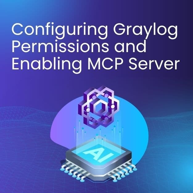 Configuring Graylog Permissions and Enabiling MCP Server