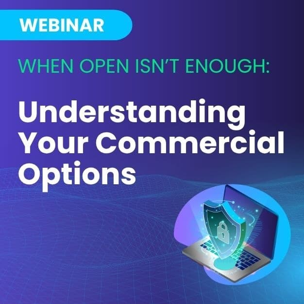 Webinar: When Open Isn't Enough -Understanding your commercial options