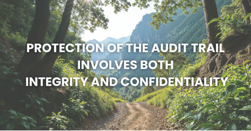 Protection of the Audit Trail Involves Both Integrity and Confidentiality